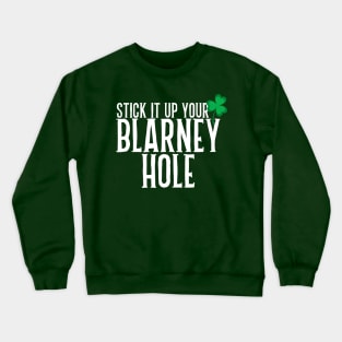 Stick It Up Your Blarney Hole Crewneck Sweatshirt